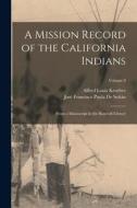 A Mission Record of the California Indians: From a Manuscript in the Bancroft Library; Volume 8 di Alfred Louis Kroeber, José Francisco Paula De Señán edito da LEGARE STREET PR