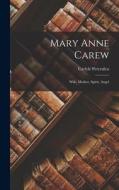 Mary Anne Carew: Wife, Mother, Spirit, Angel di Carlyle Petersilea edito da LEGARE STREET PR