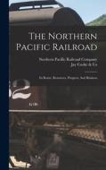 The Northern Pacific Railroad: Its Route, Resources, Progress, And Business edito da LEGARE STREET PR