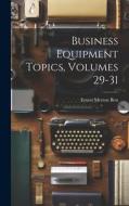 Business Equipment Topics, Volumes 29-31 di Ernest Merton Best edito da LEGARE STREET PR