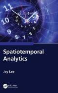 Spatiotemporal Analytics di Jay Lee edito da Taylor & Francis Ltd