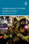 Firefighting And Fire Safety Systems On Ships di Alexander Arnfinn Olsen edito da Taylor & Francis Ltd