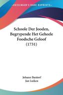 Schoole Der Jooden, Begrypende Het Geheele Foodsche Geloof (1731) di Johann Buxtorf, Jan Luiken edito da Kessinger Publishing