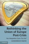 Rethinking the Union of Europe Post-Crisis di Giandomenico Majone edito da Cambridge University Press