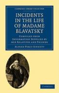 Incidents in the Life of Madame Blavatsky di Alfred Percy Sinnett edito da Cambridge University Press