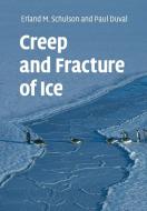 Creep and Fracture of Ice di Erland M. Schulson, Paul Duval edito da Cambridge University Press