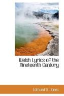 Welsh Lyrics Of The Nineteenth Century di Edmund O Jones edito da Bibliolife