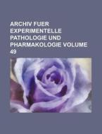 Archiv Fuer Experimentelle Pathologie Und Pharmakologie Volume 49 di Books Group edito da Rarebooksclub.com
