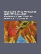 The Bizarre Notes and Queries in History, Folk-Lore, Mathematics, Mysticism, Art, Science, Etc Volume 3-4 di Books Group edito da Rarebooksclub.com