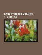 Lancet-Clinic Volume 113, No. 15 di Books Group edito da Rarebooksclub.com