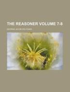 The Reasoner Volume 7-8 di George Jacob Holyoake edito da Rarebooksclub.com