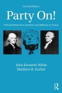 Party On! di John Kenneth White, Matthew R. Kerbel edito da Taylor & Francis Ltd