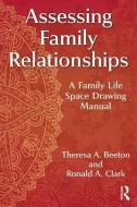 Assessing Family Relationships di Theresa A. Beeton, Ronald A. Clark edito da Taylor & Francis Ltd