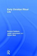 Early Christian Ritual Life di Richard E. (Valparaiso University DeMaris, Jason Lamoreaux, Steven C. Muir edito da Taylor & Francis Ltd