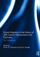 Forced Migration in the History of 20th Century Neuroscience and Psychiatry edito da Taylor & Francis Ltd
