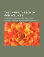 The Christ, The Son Of God; A Life Of Ou di Constant Fouard edito da Rarebooksclub.com