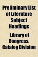 Preliminary List Of Literature Subject H di Library Of Congress Catalog Division edito da General Books