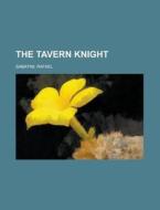 The Tavern Knight di Rafael Sabatini edito da Rarebooksclub.com