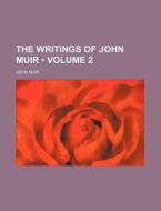 The Writings Of John Muir (volume 2) di John Muir edito da General Books Llc
