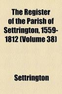 The Register Of The Parish Of Settringto di Settrington edito da General Books