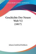 Geschichte Der Neuen Welt V2 (1817) di Johann Gottfried Eichhorn edito da Kessinger Publishing