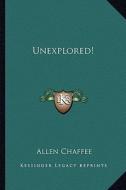 Unexplored! di Allen Chaffee edito da Kessinger Publishing