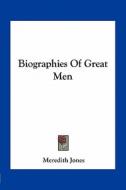 Biographies of Great Men di Meredith Jones edito da Kessinger Publishing