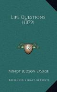 Life Questions (1879) di Minot J. Savage edito da Kessinger Publishing