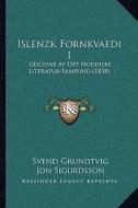 Islenzk Fornkvaedi I: Udgivne AF Det Nordiske Literatur-Samfund (1858) di Svend Grundtvig, Jon-Vidar Sigurdsson edito da Kessinger Publishing