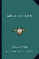 Miss Betty (1898) di Bram Stoker edito da Kessinger Publishing