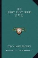 The Light That Lures (1911) di Percy James Brebner edito da Kessinger Publishing