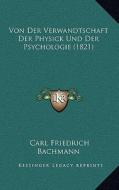 Von Der Verwandtschaft Der Physick Und Der Psychologie (1821) di Carl Friedrich Bachmann edito da Kessinger Publishing