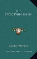 The Stoic Philosophy di Gilbert Murray edito da Kessinger Publishing