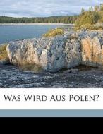 Was Wird Aus Polen? di Friedrich Naumann, Naumann Friedrich 1860-1919 edito da Nabu Press