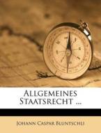 Allgemeines Staatsrecht ... di Johann Caspar Bluntschli edito da Nabu Press