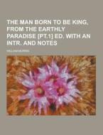 The Man Born To Be King, From The Earthly Paradise [pt.1] Ed. With An Intr. And Notes di William Morris edito da Theclassics.us