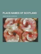 Place-names Of Scotland di James Brown Johnston edito da Theclassics.us