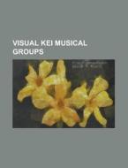 Visual Kei Musical Groups di Source Wikipedia edito da Booksllc.net