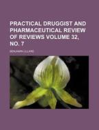 Practical Druggist and Pharmaceutical Review of Reviews Volume 32, No. 7 di Benjamin Lillard edito da Rarebooksclub.com