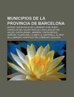 Municipios de la provincia de Barcelona di Fuente Wikipedia edito da Books LLC, Reference Series