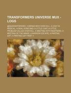 Transformers Universe Mux - Logs: @queen di Source Wikia edito da Books LLC, Wiki Series