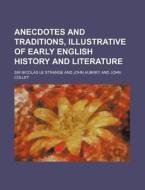 Anecdotes and Traditions, Illustrative of Early English History and Literature di Nicolas Le Strange edito da Rarebooksclub.com