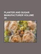 Planter and Sugar Manufacturer Volume 35 di Anonymous edito da Rarebooksclub.com