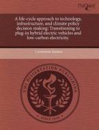 A Life-cycle Approach To Technology, Infrastructure, And Climate Policy Decision Making di Constantine Samaras edito da Proquest, Umi Dissertation Publishing