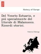 Del Veneto Estuario, e piu` specialmente del litorale di Malamocco. Ricordi storici. di Federico Federigo edito da British Library, Historical Print Editions