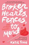 Broken Hearts, Fences and Other Things to Mend di Katie Finn edito da SQUARE FISH