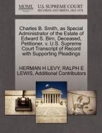 Charles B. Smith, As Special Administrator Of The Estate Of Edward S. Birn, Deceased, Petitioner, V. U.s. Supreme Court Transcript Of Record With Supp di Herman H Levy, Ralph E Lewis, Additional Contributors edito da Gale, U.s. Supreme Court Records
