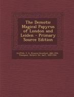 The Demotic Magical Papyrus of London and Leiden di F. LL 1862-1934 Griffith, Herbert Thompson edito da Nabu Press