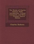 The Works of Charles Dickens: With Introduction, Critical Comments, and Notes ... di Charles Dickens edito da Nabu Press