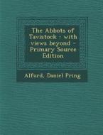 The Abbots of Tavistock: With Views Beyond di Daniel Pring Alford edito da Nabu Press